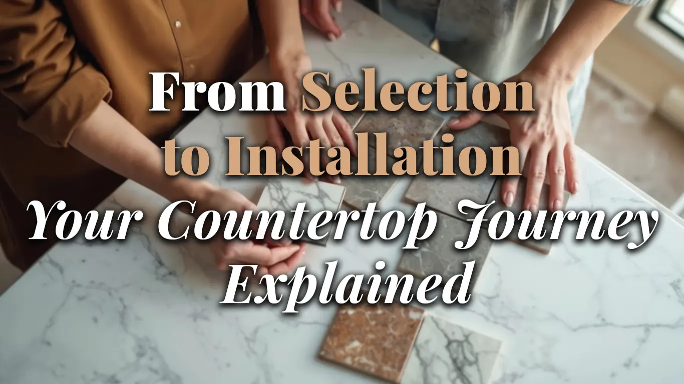 Your Countertop Journey Explained Your Countertop Journey Explained