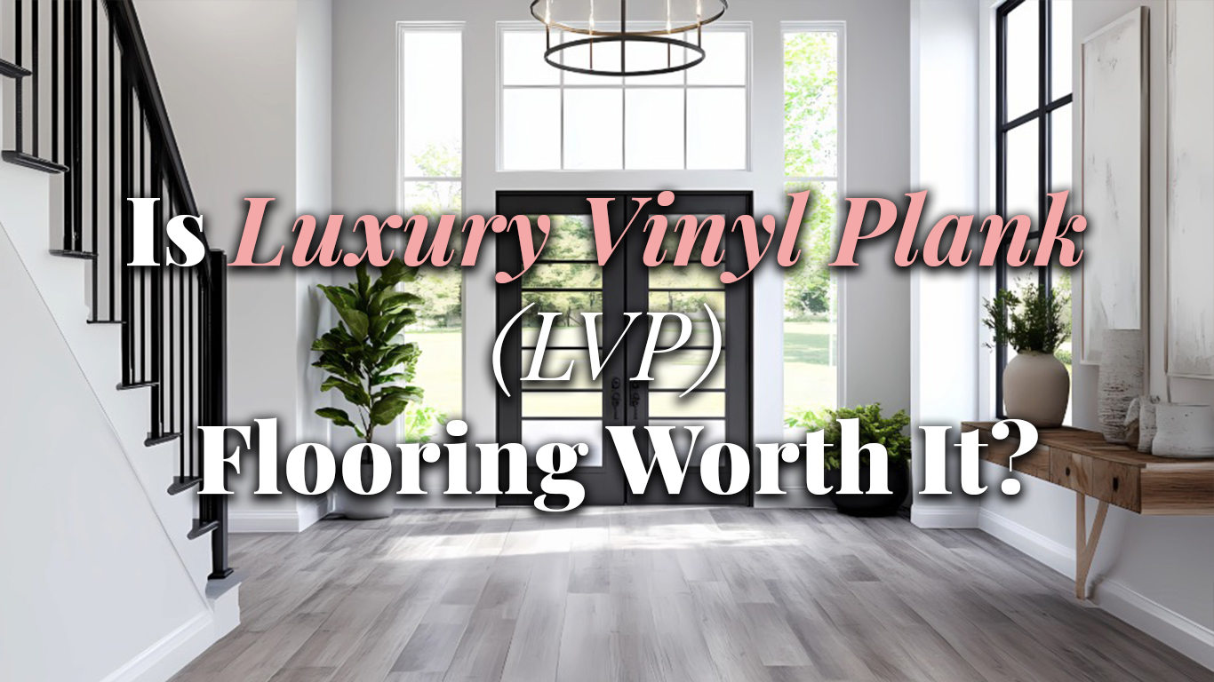 Is Luxury Vinyl Plank (LVP) Flooring Worth It? Is Luxury Vinyl Plank (LVP) Flooring Worth It?