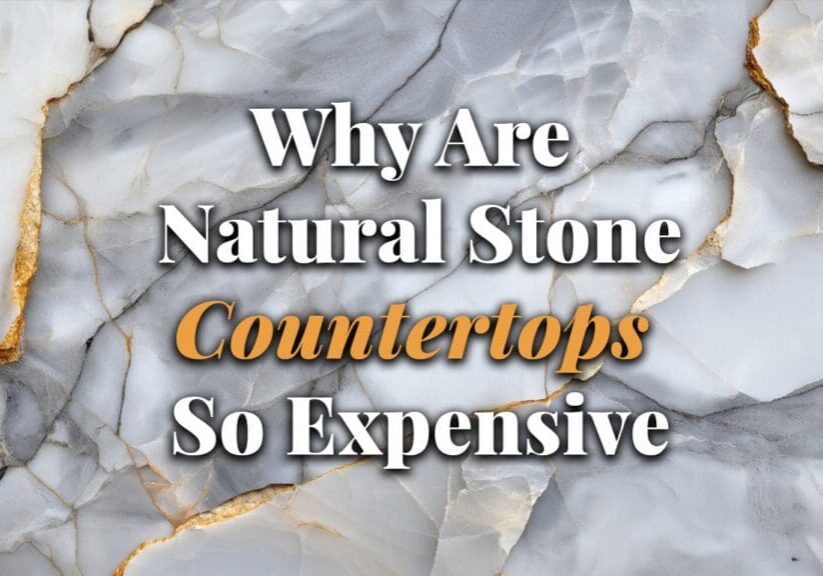 Why Are Natural Stone Countertops So Expensive Why Are Natural Stone Countertops So Expensive
